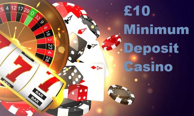 Minimum Deposit Casino Sites £10